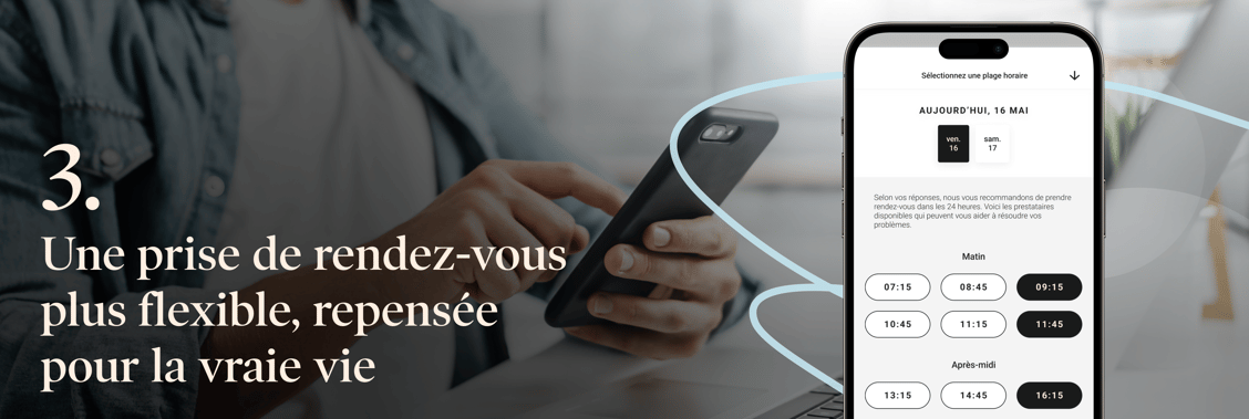 3. Une prise de rendez-vous plus flexible, repensée pour la vraie vie